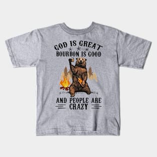 God Is Great Bourbon Is Good And People Are Crazy Kids T-Shirt